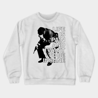 Life Is Pain & I Want To Be Insane Crewneck Sweatshirt